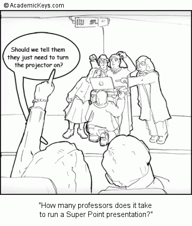 Cartoon #25, How many professors does it take 
to run a Super Point presentation?